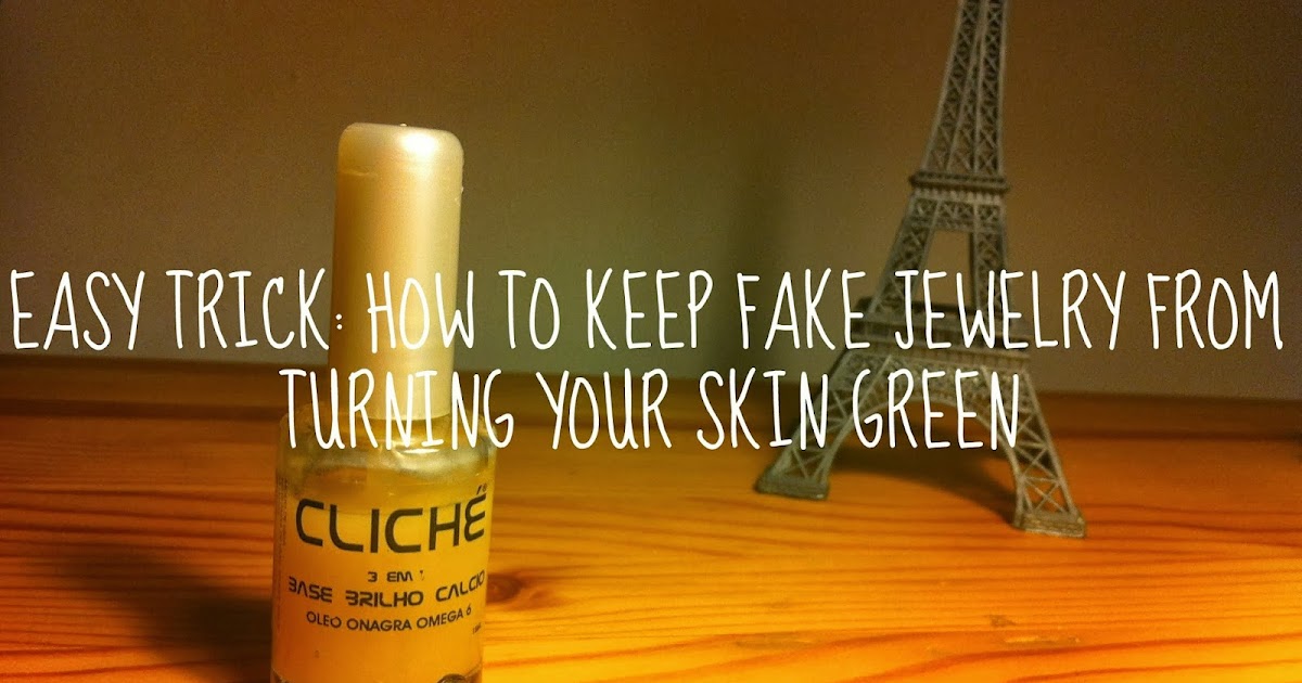 Easy trick/tip How to keep fake jewelry from turning your skin green