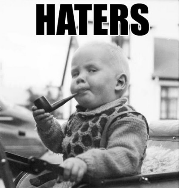 significado de "Haters" o "Haters Gonna Hate"