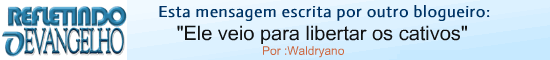 http://refletindooevangelho.blogspot.com/2014/08/ele-veio-para-libertar-os-cativos.html