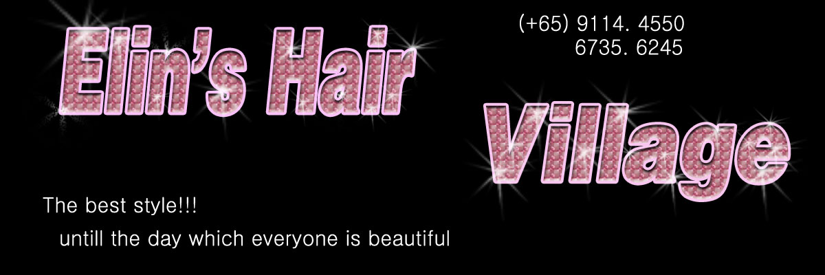 Elin's  Hair  Village!!             (+65) 9114 4550. (+65)  6735 6245