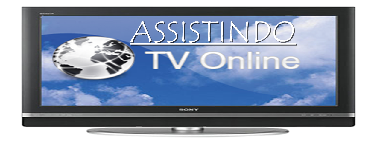 ASSISTINDO TV ON-LINE