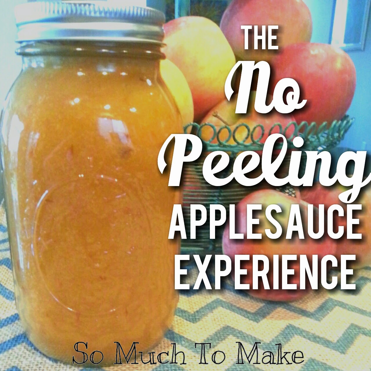 So Much To Make The No Peeling Applesauce Experience