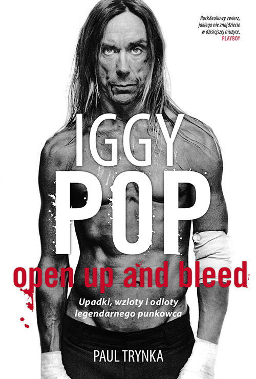 Paul Trynka, Iggy Pop. Upadki, wzloty i odloty legendarnego punkowca [Iggy Pop: Open Up and Bleed, 2007]