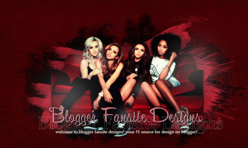 BLOGGER FANSITE DESIGNS||YOUR #1 SOURCE FOR LAYOUTS ON BLOGGER!