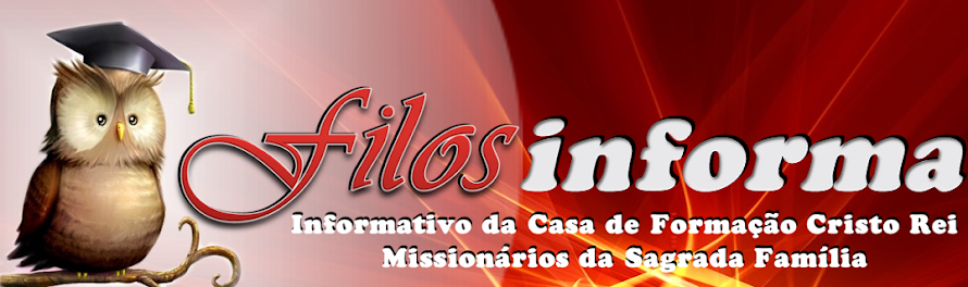 Filos Informa - Informativo da Casa de Formação Cristo Rei - Missionários da Sagrada Família