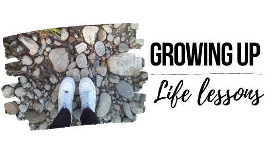 Growing up: life lessons