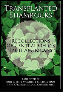 Transplanted Shamrocks Recollections of Central Ohio's Irish Americans Julie O'Keefe McGhee, J Michael Finn and Anne O'Farrell DeVoe