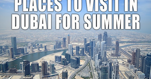 Places To Visit In Dubai During Summer