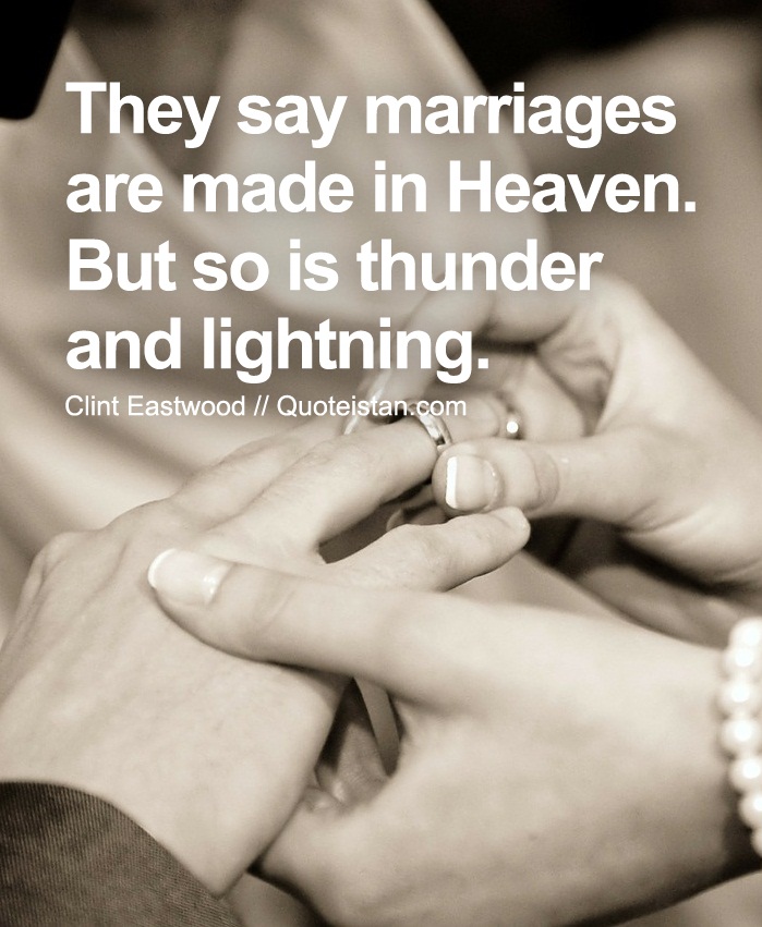 They say marriages are made in Heaven. But so is thunder and lightning.