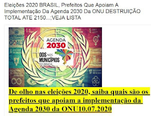 Eleições 2020 BRASIL, Prefeitos Que Apoiam Implementação Agenda 2030 ONU DESTRUIÇÃO TOTAL 2150..