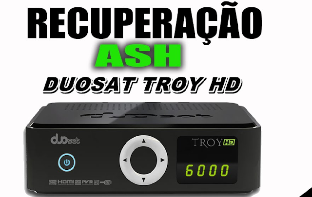 DUOSAT TROY HD RECUPERANDO TELA ASH - PASSO A PASSO -10/12/2015