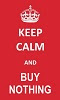 Keep Calm and Buy Nothing.