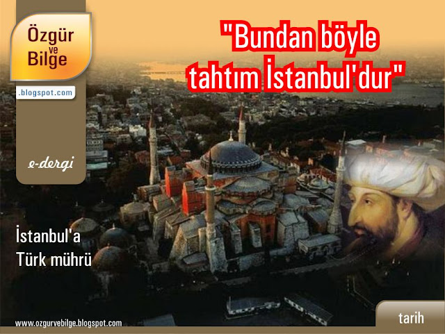 "Bundan böyle tahtım İstanbul'dur." - İstanbul'a Türk mührü