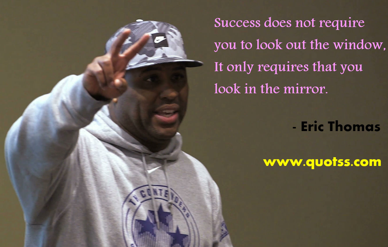 Image Quote on Quotss - Success does not require you to look out the window, It only requires that you look in the mirror.  by