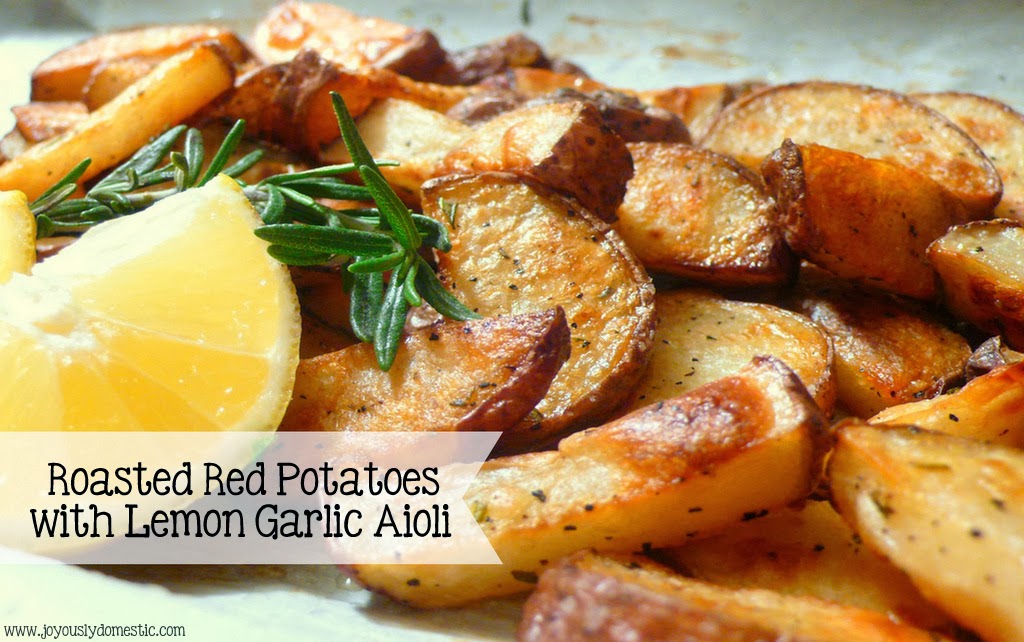 Joyously Domestic Roasted Red Potatoes with Lemon Garlic Aioli