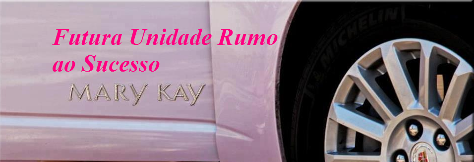 Futura Unidade Rumo ao Sucesso Mary Kay