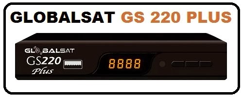 GLOBALSAT++GS+220+PLUS Atualização Globalsat GS 220 HD Nano e HD Plus - vB10 - 12/06/2014