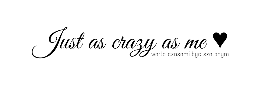 Just as Crazy as Me ♥