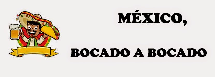 MÉXICO, BOCADO A BOCADO