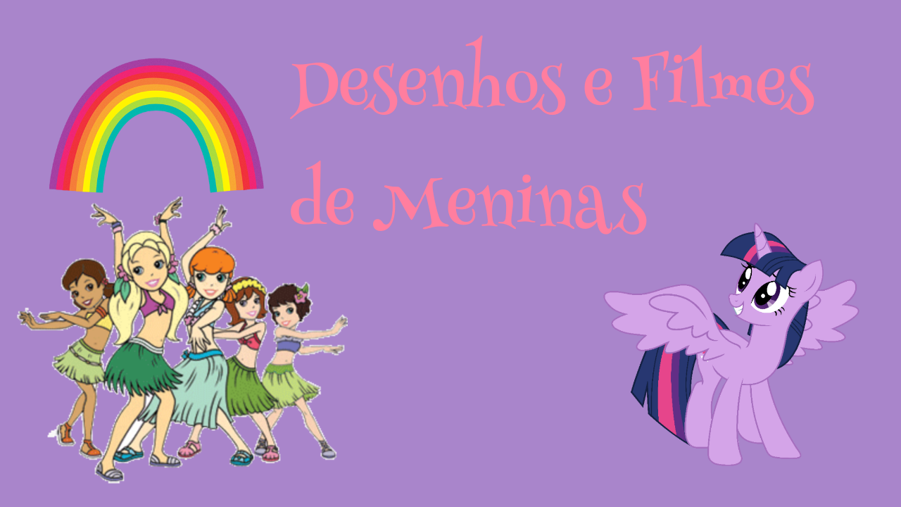 Desenhos e Filmes de Meninas