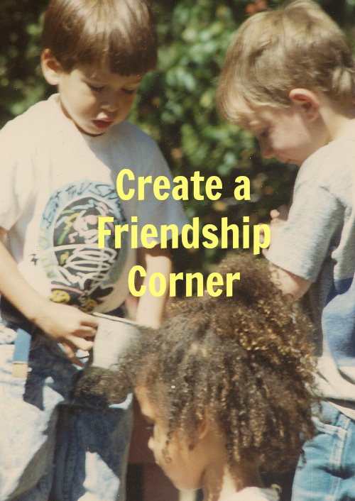 Create a Friendship Corner to Improve Your Child's Sharing Skills