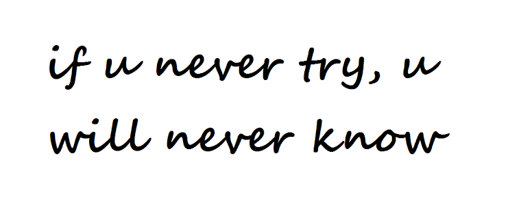 if u never try u will never know