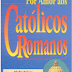 Por Amor aos Católicos Romanos - Rick Jones