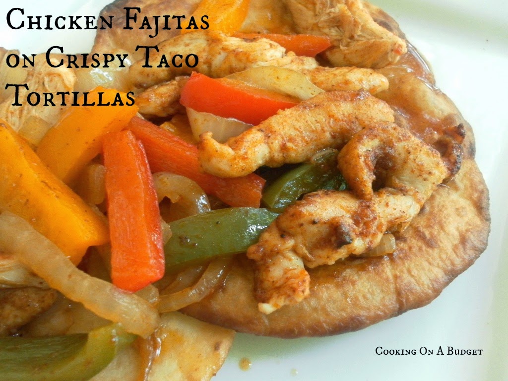 Cooking On A Budget Chicken Fajitas on Crispy Taco Tortillas