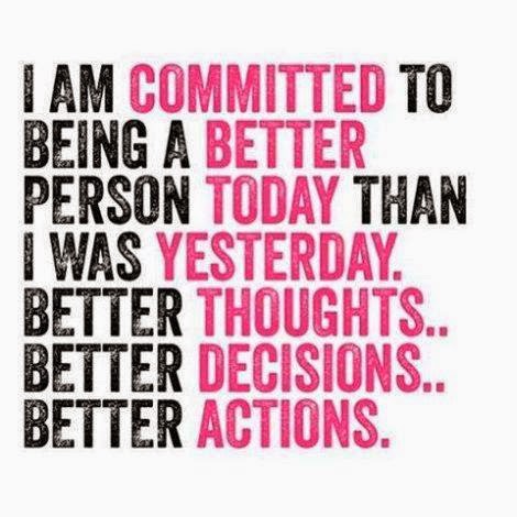 I Am Committed To Being A Better Person Today Than I Was Yesterday