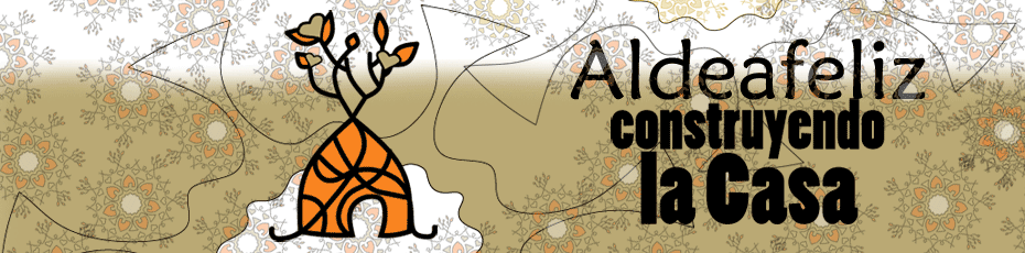 CONSTRUYENDO ALDEAFELIZ, Building an Ecovillage