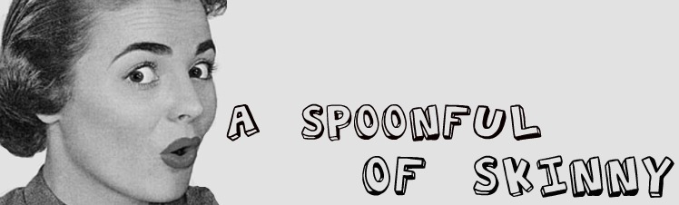 A Spoonful of Skinny