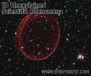 Top 10 Unexplained Scientific Phenomena Top 10 Unexplained Scientific Phenomena
