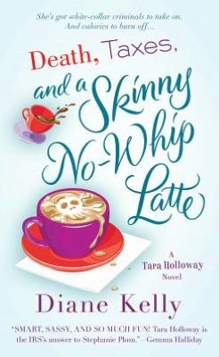 Death, Taxes, and a Skinny No-Whip Latte (Tara Holloway) Diane Kelly