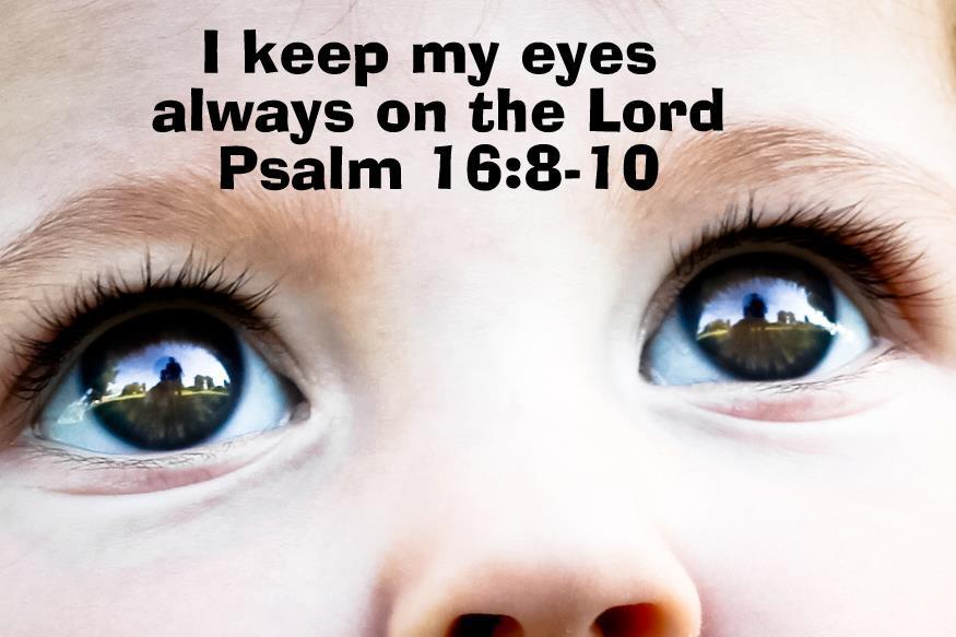 keep your eyes on the Lord