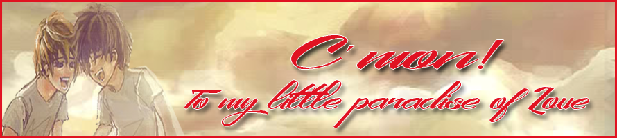 C´mon ! To My  Little Paradise of  Love 