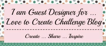 Guest Designer ~ Love to Create Challenge Blog on 17th November 2014