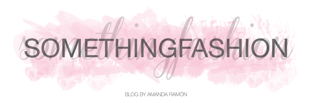 Something Fashion | Blog by Amanda Ramón