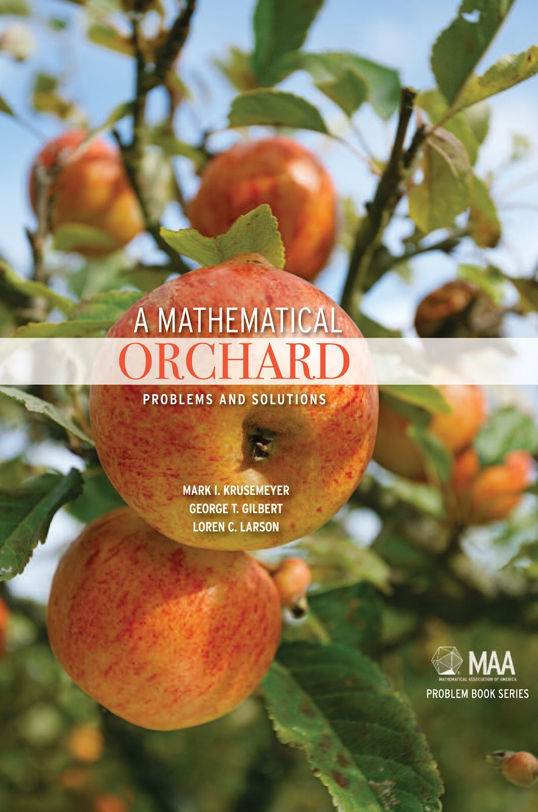 A Mathematical Orchard: Problems and Solutions (MAA Problem Book Series) Mark I. Krusemeyer, George T. Gilbert and Loren C. Larson