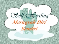 SELF HEALING, MERUQYAH / MENYEMBUHKAN DIRI SENDIRI