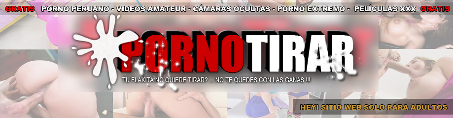 Videos Porno XXX mas Vistos en Internet Amateur Peruano