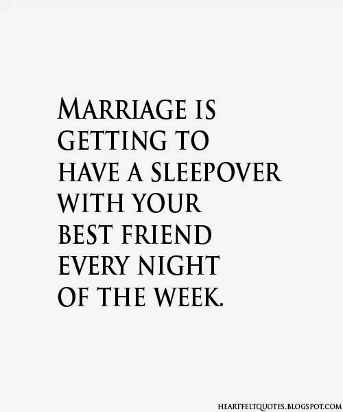 Marriage is getting to have a sleepover with your best friend every