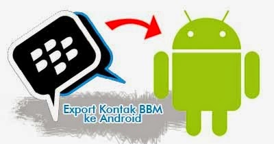Kontak BBM dari Blackberry Ke Android Kontak BBM dari Blackberry Ke Android