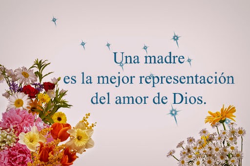 Una madre es la mejor representación del amor de Dios. frase-para-una-madre