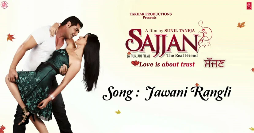Jawani Rangli Song Lyrics/Video - Sajjan – The Real Friend (2013)