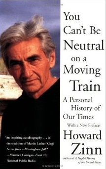 You Can’t Be Neutral on a Moving Train by Howard Zinn