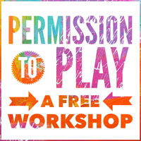 Permission to Play; A Free Workshop