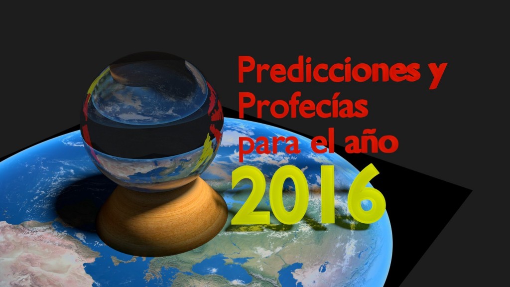 Predicciones Y Profecas Para El 2016 Mundo Desconocido | conspiraciones y noticias actuales predicciones y Predicciones Y Profecas Para El 2016 Mundo Desconocido | conspiraciones y noticias actuales predicciones y