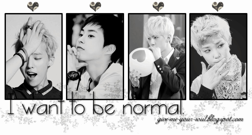 I want to be normal.