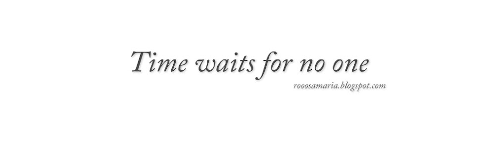 - Time waits for no one