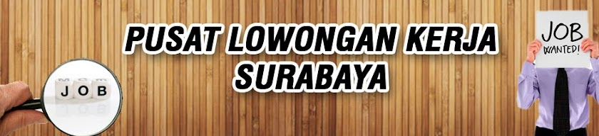 PUSAT LOWONGAN KERJA SURABAYA